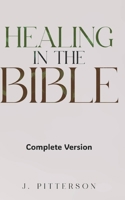 Healing in the Bible: Complete Version: Biblical Healing: The Power of Prayer for Inner Healing and Restoration 1069898449 Book Cover