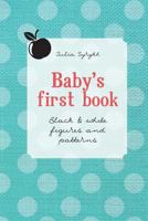 Baby's first book: Black & White Figures and Patterns 1500264520 Book Cover