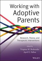 Working with Adoptive Parents: Research, Theory, and Therapeutic Interventions 1118109120 Book Cover