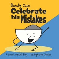 Bowly Can Celebrate his Mistakes: A Growth Mindset Story (Bowly Can... Fun Stories for Big Feelings, Growth Mindset and Resilience) 1739094735 Book Cover