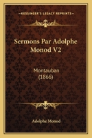 Sermons Par Adolphe Monod V2: Montauban (1866) 1167017803 Book Cover