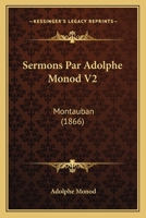 Sermons Par Adolphe Monod V2: Montauban (1866) 1120704650 Book Cover