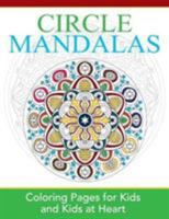 Circle Mandalas: Coloring Pages for Kids & Kids at Heart 1948344262 Book Cover