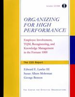 Organizing for High Performance: Employee Involvement, TQM, Re-engineering, and Knowledge Management in the Fortune 1000 0787956899 Book Cover