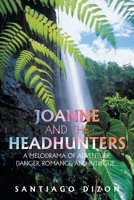 Joanne and the Headhunters: A Melodrama of Adventure, Danger, Romance, and Intrigue... B0GYZTS9NB Book Cover