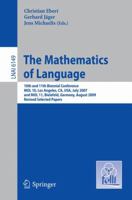 The Mathematics of Language: 10th and 11th Biennial Conference, MOL 10, Los Angeles, CA, USA, July 28-30, 2007 and MOL 11, Bielefeld, Germany, August 20-21, 2009, Revised Selected Papers 3642143210 Book Cover