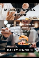 MEDITERRANEAN CUISINE: An Indestructible Guide To Unlocking The Classic Greek and Mediterranean Cuisine and Delights B0CTJVHWYZ Book Cover