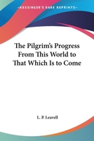 The Pilgrim's Progress From This World to That Which Is to Come 1419146947 Book Cover