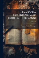 Evangelia Dominicarum Ac Festorum Totius Anni: Homiliticis Explicationibus, Volume 2 1246236710 Book Cover