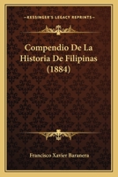 Compendio De La Historia De Filipinas (1884) 1160056080 Book Cover