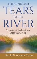 Bringing Our Tears To The River: A Journey of Healing from Loss and Grief 9659331304 Book Cover