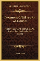 Department Of Military Art And Science: Military Policy And Institutions, And Ancient And Modern Armies 1164614169 Book Cover