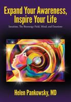 Expand Your Awareness, Inspire Your Life: Intuition, the Bioenergy Field, Mind, and Emotions 1540806057 Book Cover