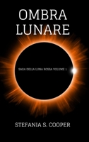 Ombra Lunare: Saga della Luna Rossa volume 1 B0CF733SQB Book Cover