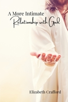 A More Intimate Relationship With God B0B3NX8NJ1 Book Cover