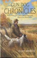 Gun Dog Chronicles : Reflections on Upland Bird Dogs and Waterfowl Retrievers 0892725303 Book Cover