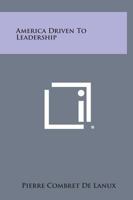 America Driven to Leadership 1258676613 Book Cover