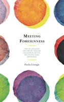 Meeting Foreignness: Foreign Languages and Foreign Language Education as Critical and Intercultural Experiences 1498560520 Book Cover