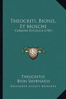 Theocriti, Bionis, Et Moschi: Carmina Bucolica (1781) 1120171296 Book Cover