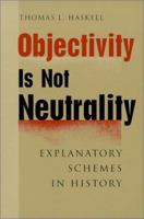 Objectivity Is Not Neutrality: Explanatory Schemes in History 0801865352 Book Cover