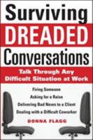 Surviving Dreaded Conversations: How to Talk Through Any Difficult Situation at Work 0071630252 Book Cover