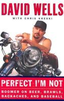 Perfect I'm Not: Boomer on Beer, Brawls, Backaches, and Baseball 0060748117 Book Cover