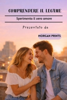COMPRENDERE IL LEGAME: SPERIMENTA IL VERO AMORE (Italian Edition) B0GFN2QJYW Book Cover