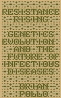 Resistance Rising: Genetics, Evolution, and the Future of Infectious Diseases B0FSQFRRRH Book Cover