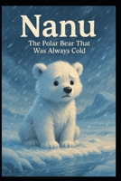 Nanu the Polar Bear That was always Cold: Nanus adventures B0F88Y8LCQ Book Cover