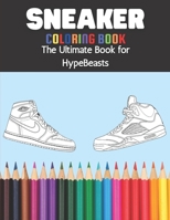 Sneaker Coloring Book The Ultimate Book for HypeBeasts: A Detailed Coloring Book for Adults and Kids, Featuring Retro Jordan, Adidas, Plus More, B08XZ8GN3R Book Cover