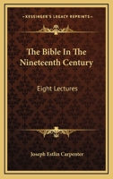 The Bible in the Nineteenth Century: Eight Lectures 1432635344 Book Cover