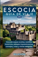 ESCOCIA GUÍA DE VIAJE 2025: Descubre joyas ocultas, castillos históricos, paisajes impresionantes, consejos, rutas y visitas obligadas (Spanish Edition) B0DWSJPY8H Book Cover