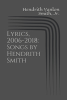 Lyrics, 2006-2018: Songs by Hendrith Smith 1072717492 Book Cover