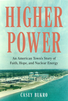 Higher Power: An American Town's Story of Faith, Hope, and Nuclear Energy 1572843233 Book Cover