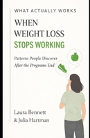When Weight Loss Stops Working: Patterns People Discover After the Programs End (What Actually Works) B0GHXSTGN4 Book Cover