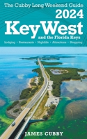 Key West & The Florida Keys The Cubby 2024 Long Weekend Guide B0CPPBRFMD Book Cover