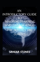 An Introductory Guide To Machine Learning And Data Science For Novices And Dummies B09T8Q1V8L Book Cover