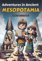 Adventures in Ancient Mesopotamia: From Story to History B0DS5X3FSK Book Cover