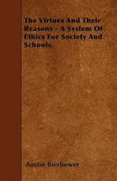 The Virtues and Their Reasons: A System of Ethics for Society and Schools 1021346764 Book Cover
