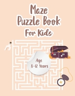 Maze Puzzle Book For Kids Age 8-12 Years: Maze Book for Kids 8-12 & Books of Mazes for Kids and Maze Puzzles for Kids also Kid Maze Activity Book with B08VYBN76S Book Cover