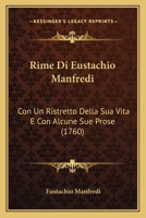 Rime Di Eustachio Manfredi: Con Un Ristretto Della Sua Vita E Con Alcune Sue Prose (1760) 1147926344 Book Cover