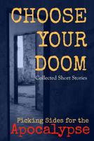 Choose Your Doom: Collected Short Stories (Picking Sides for the Apocalypse Book 1) 1985831619 Book Cover