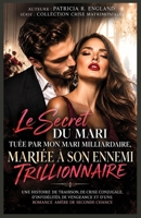 Le Secret du Mari: Tuée par mon mari milliardaire, mariée à son ennemi trillionnaire (Collection Crise Matrimoniale) (French Edition) B0HKGD4RQH Book Cover