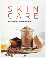 Natural Skin Care Recipes for Glowing Skin: Organic Solutions for Healthy, Radiant Complexions 1088285295 Book Cover
