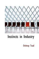 Instincts in Industry, a Study of Working-Class Psychology 145637642X Book Cover