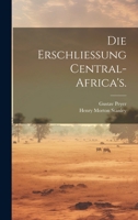 Die Erschliessung Central-Africa's. 1021577294 Book Cover