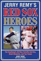 Jerry Remy's Red Sox Heroes: The RemDawg's All-Time Favorite Red Sox, Great Moments, and Top Teams 1599214067 Book Cover