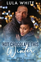 Hot Chocolate This Winter: Book Two of Sag Harbor Black Romances 195978403X Book Cover