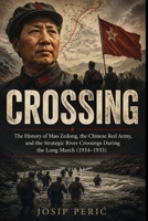 CROSSING: The History of Mao Zedong, the Chinese Red Army, and the Strategic River Crossings During the Long March B0H6WD7K13 Book Cover