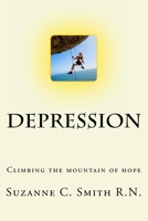 Depression - Climbing the Mountain of Hope: What is it? Climbing out of it! 1978216890 Book Cover